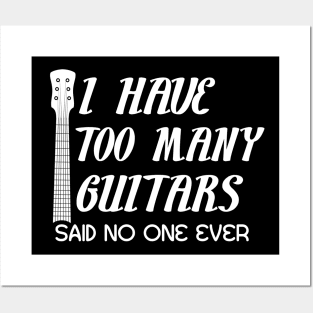 I Have Too Many Guitars Said No One Ever Guitar Lover Posters and Art